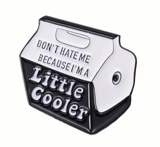 Funny “don’t hate me because I’m a little cooler” enamel pin