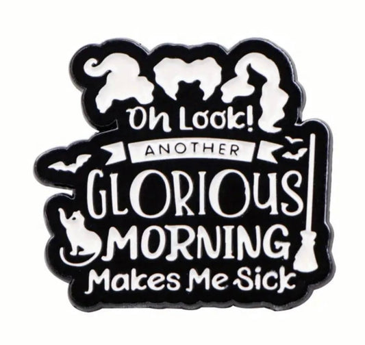 “Oh look another Glorious Morning makes me Sick” funny Halloween enamel pin