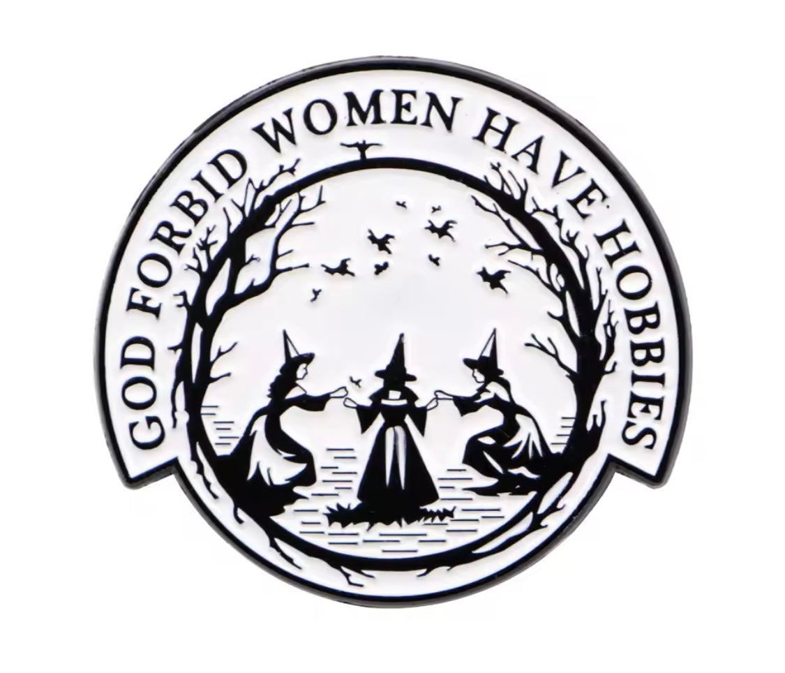 "God Forbid Women Have Hobbies" Witchy Enamel Pin with Three Witches Design