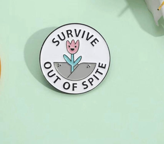Survive out of spite enamel pin