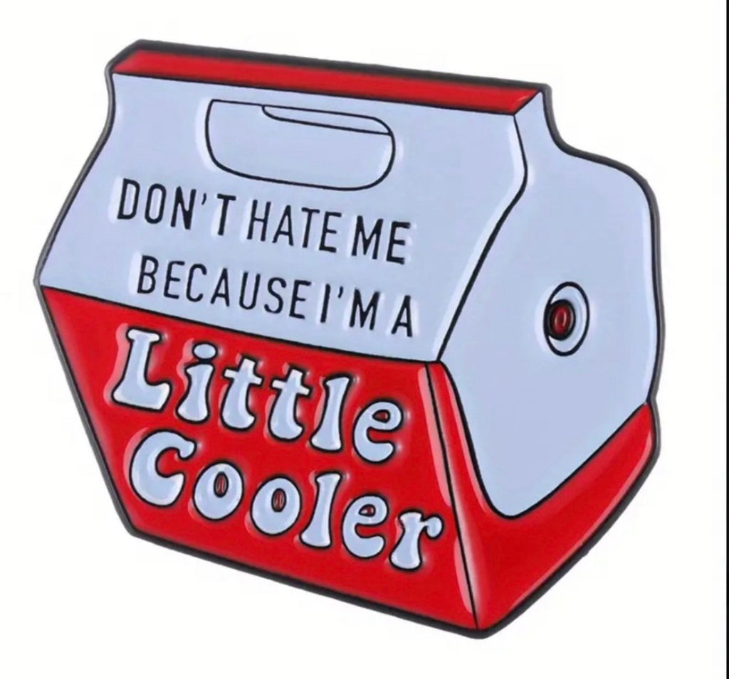 “Don’t hate me because I’m a little cooler” enamel pin