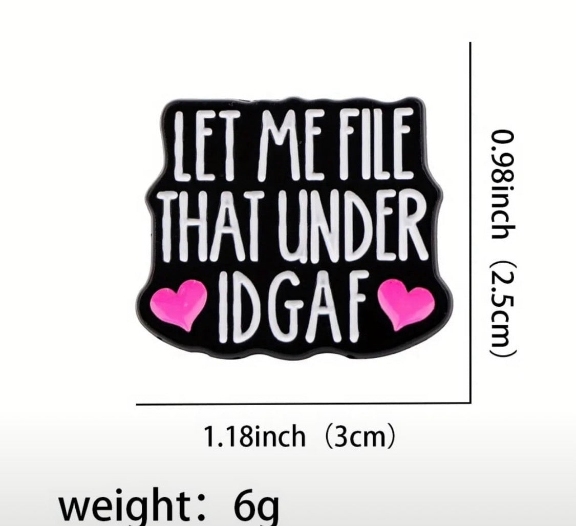 Funny enamel pin “let me file that under IDGAF” enamel pin