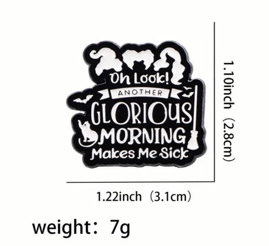 “Oh look another Glorious Morning makes me Sick” funny Halloween enamel pin