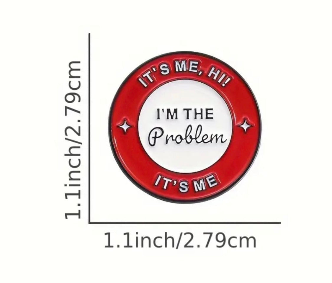 “It’s me hi, I’m the problem it’s me” enamel pin