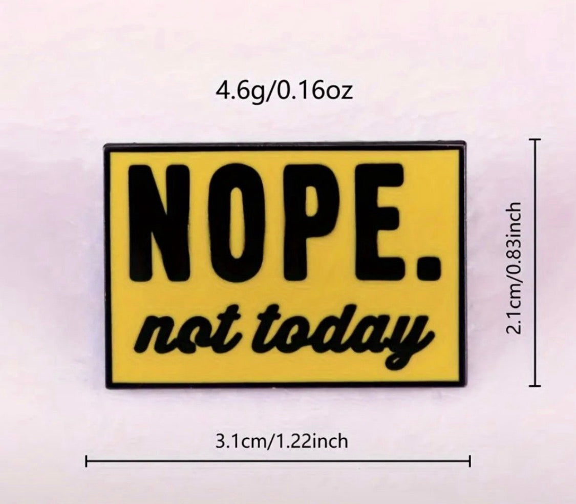 “Nope” not today funny enamel pin