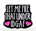 Funny enamel pin “let me file that under IDGAF” enamel pin
