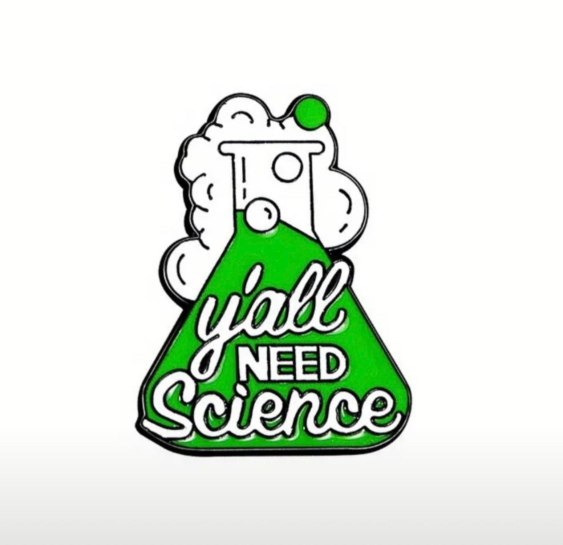 Y’all need science enamel pin