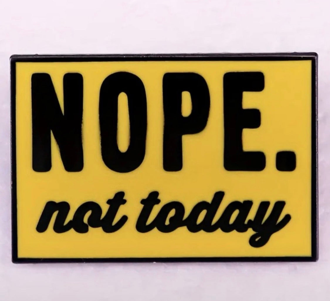 “Nope” not today funny enamel pin